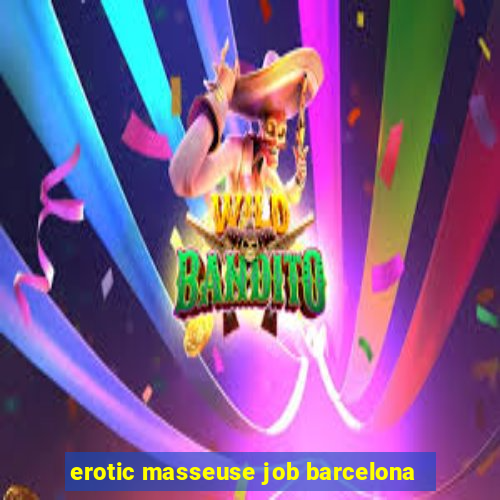 erotic masseuse job barcelona